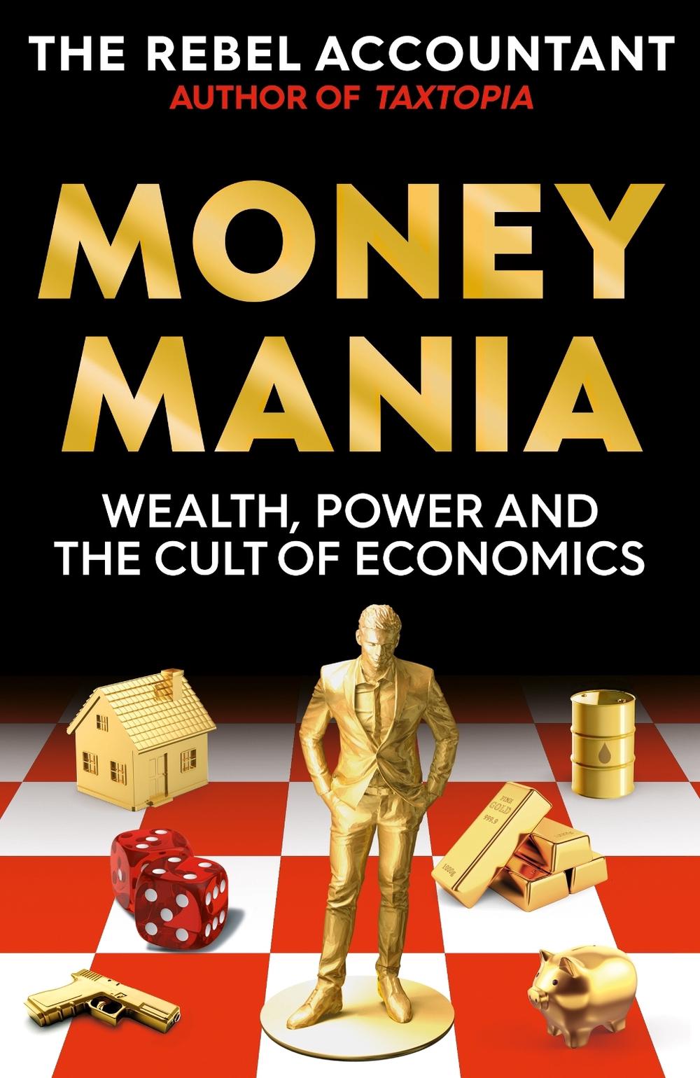 Moneymania: Wealth, Power & the Cult of Economics