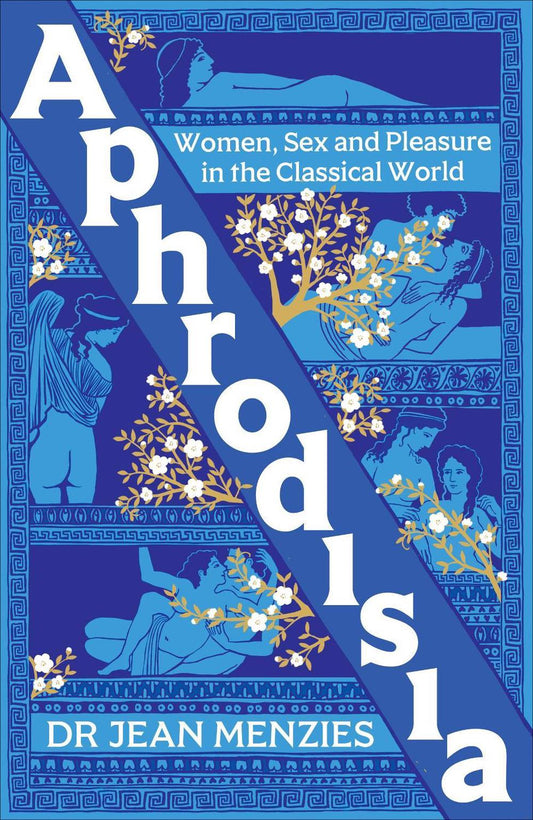 Aphrodisia : Women, Sex, and Pleasure in the Classical World