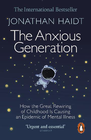 Anxious Generation: How the Great Rewiring of Childhood Is Causing an Epidemic of Mental Illness