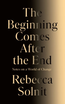 Beginning Comes After the End: Notes on a World of Change