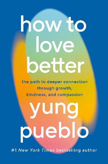 How to Love Better : The Path from Personal Growth to Deep Connection