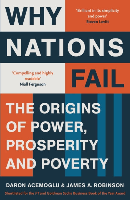 Why Nations Fail : The Origins of Power, Prosperity & Poverty