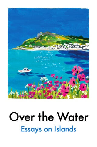 Over the Water: Essays on Islands
