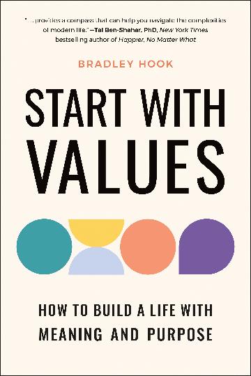Start with Values: How to Build a Life with Meaning & Purpose