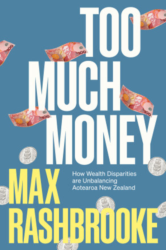 Too Much Money: How Wealth Disparities Are Unbalancing Aotearoa NZ