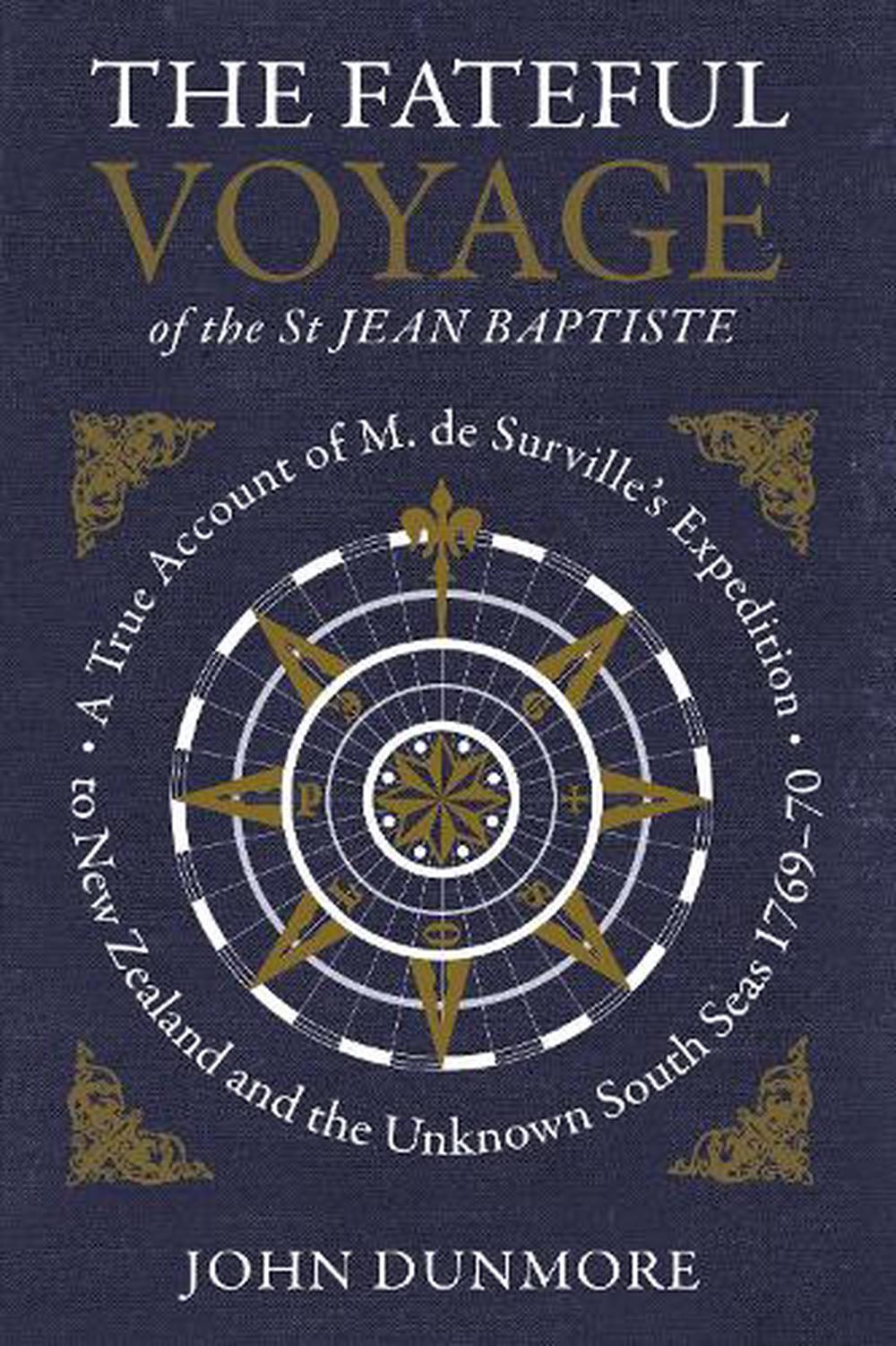 Fateful Voyage of the St Jean Baptiste: A True Account of M de Surville's Expedition to NZ & the Unknown South Seas in the years 1769-70