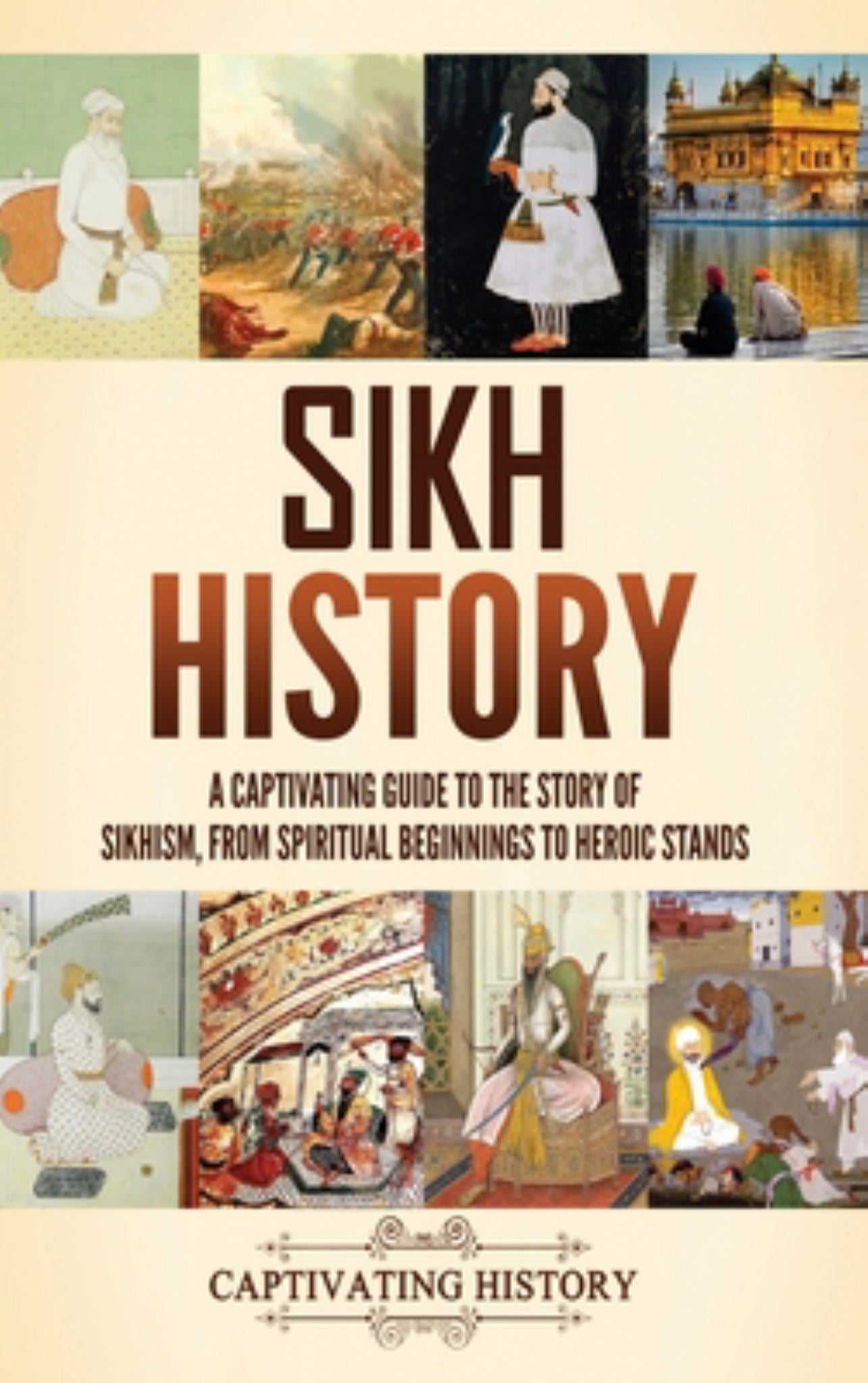 Sikh History: a Captivating Guide to the Story of Sikhism, from Spiritual Beginnings to Heroic Stands Cover Image