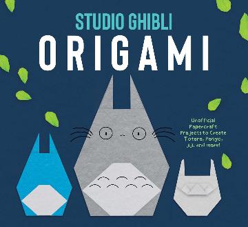 Studio Ghibli Origami : Unofficial Papercraft Projects to Create Totoro, Ponyo, Jiji, and More!