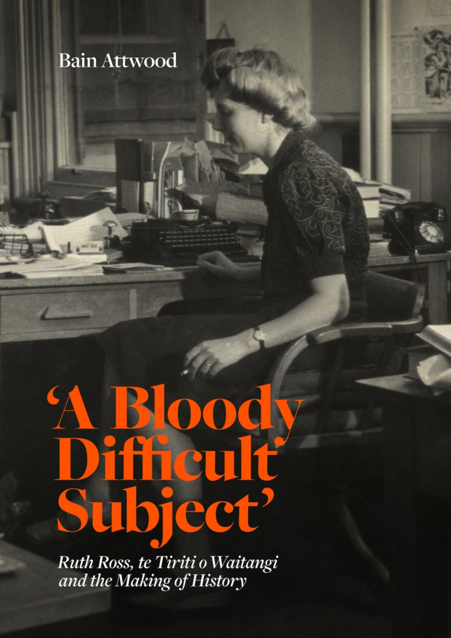 Bloody Difficult Subject : Ruth Ross Te Tiriti O Waitangi & the Making of History Cover Image