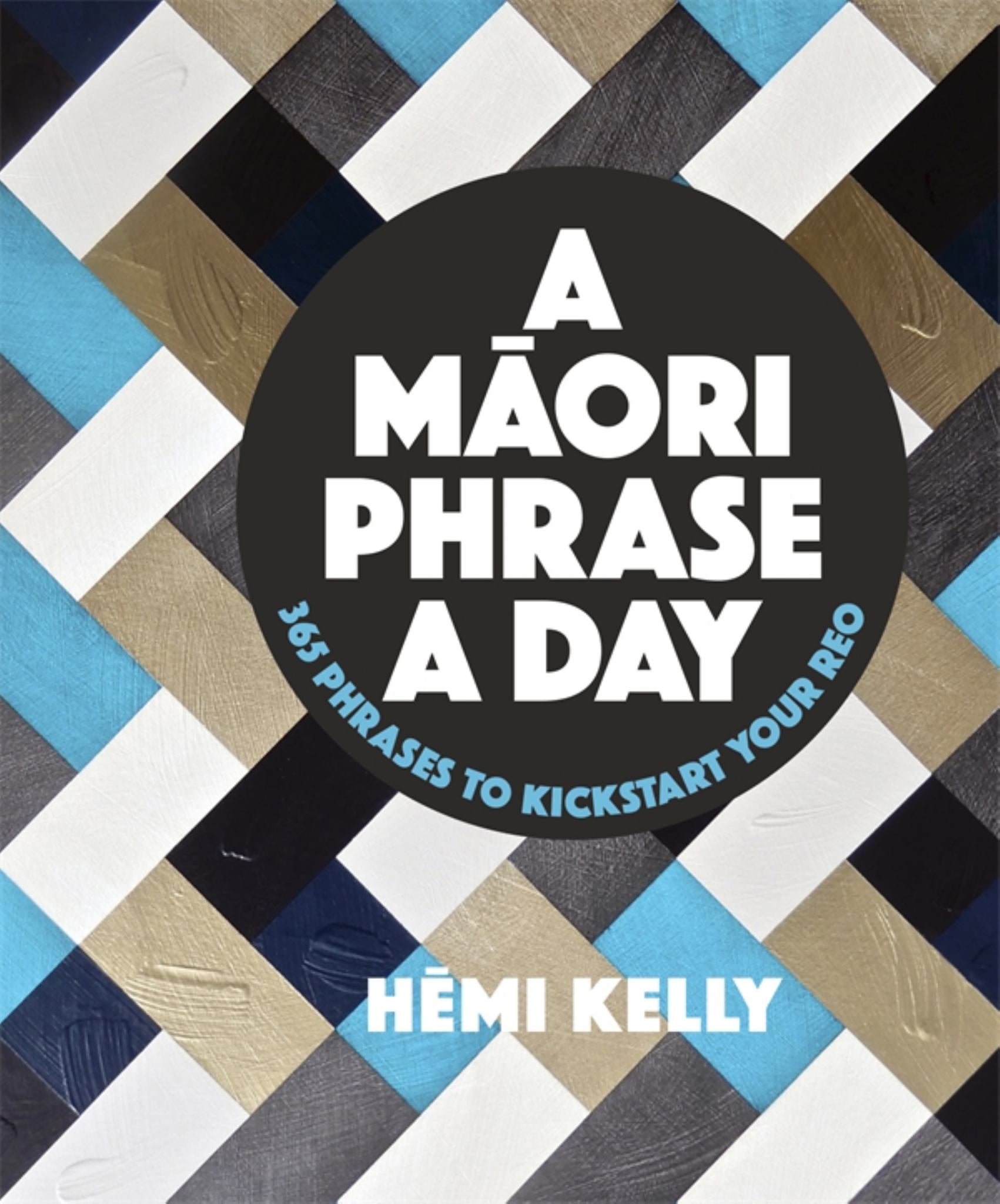 Maori Phrase a Day: 365 Phrases To Kickstart Your Reo^ Cover Image