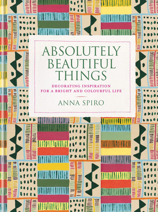 Absolutely Beautiful Things Decorating Inspiration for a Bright & Colourful Life Cover Image