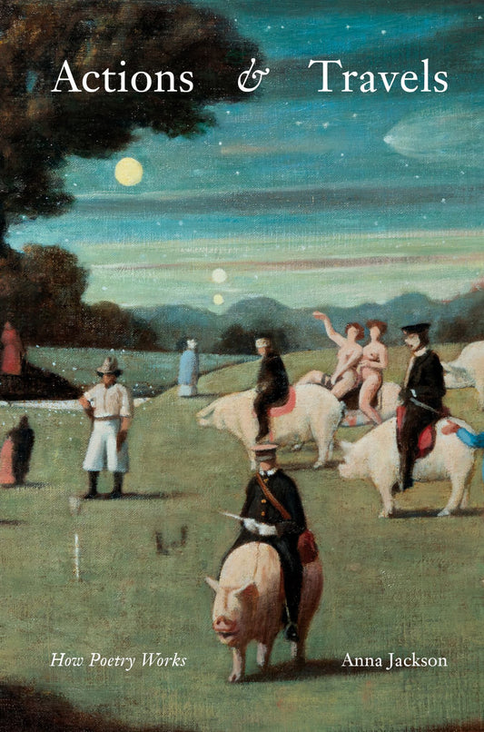 Actions & Travels: How Poetry Works Cover Image