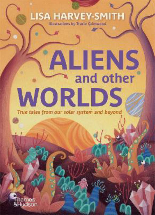 Aliens & Other Worlds: True Tales From Our Solar System & Beyond Cover Image