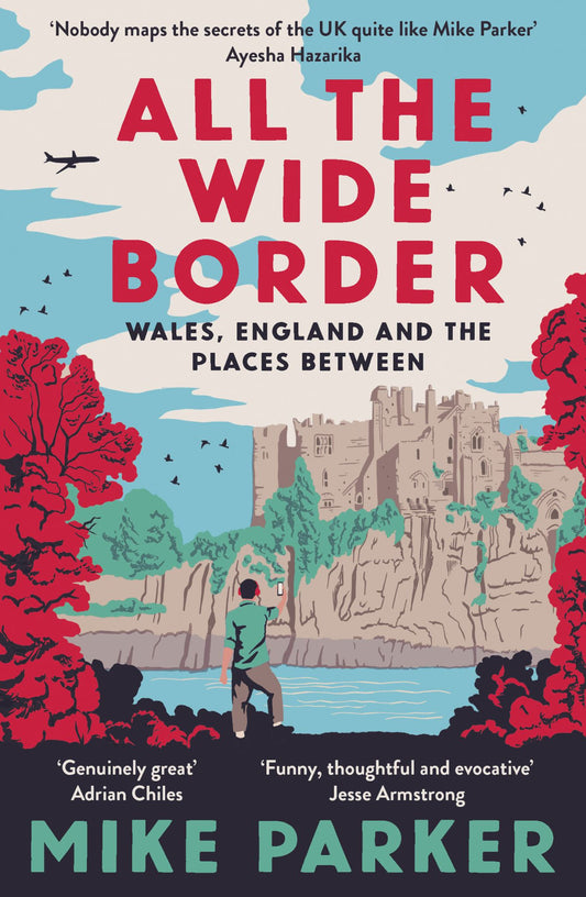 All the Wide Border: Wales, England & the Places Between Cover Image