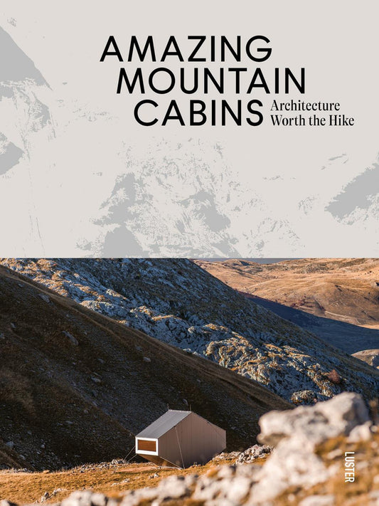 Amazing Mountain Cabins : Architecture Worth the Hike Cover Image
