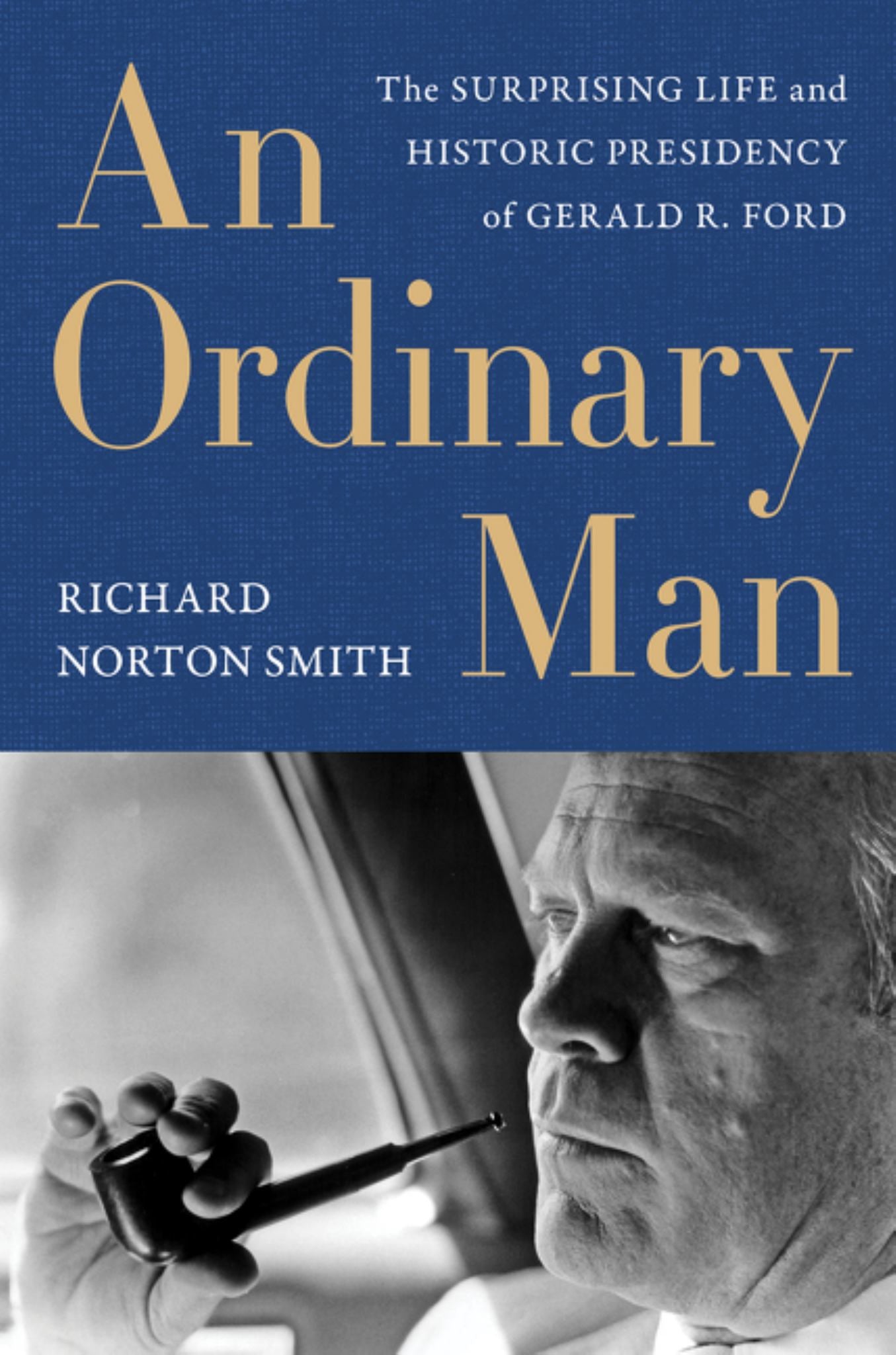 Ordinary Man : The Surprising Life and Historic Presidency of Gerald R. Ford Cover Image