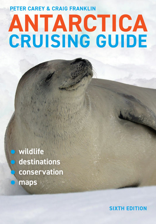 Antarctica Cruising Guide: Includes Antarctic Peninsula, Falkland Islands, South Georgia & Ross Sea 6ed Cover Image