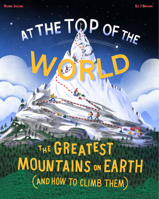 At the Top of the World: The Greatest Mountains on Earth (& How to Climb Them) Cover Image