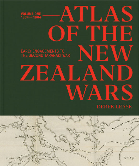 Atlas of the NZ Wars: Volume One 1834–1864, Early Engagements to the Second Taranaki War Cover Image