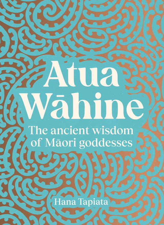 Atua Wahine The Ancient Wisdom of Maori Goddesses Cover Image