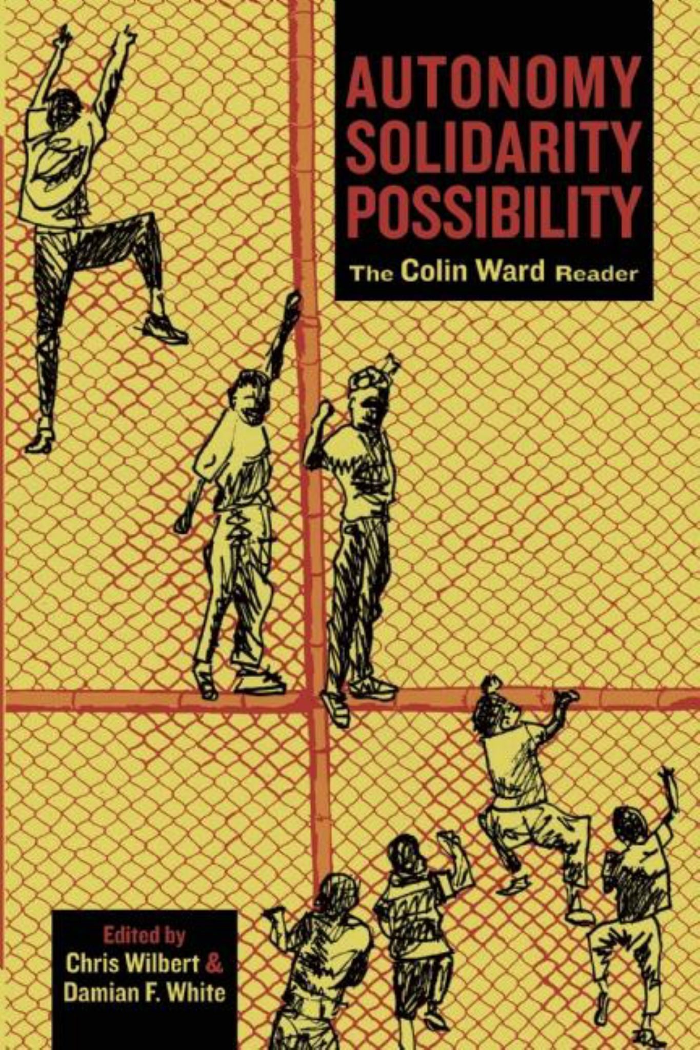 Autonomy, Solidarity, Possibility The Colin Ward Reader Cover Image