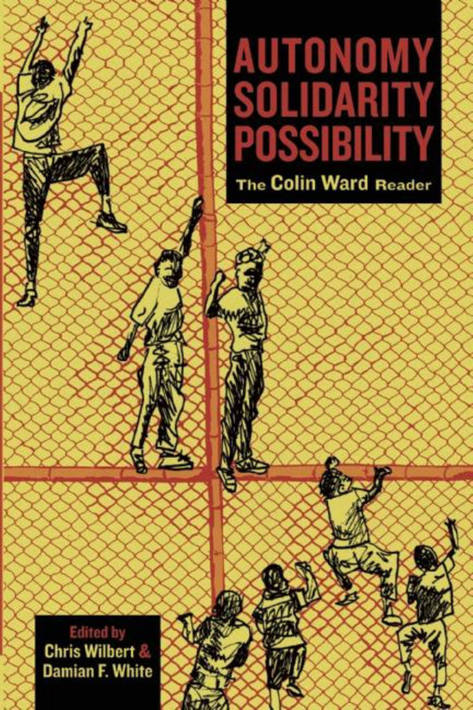 Autonomy, Solidarity, Possibility The Colin Ward Reader Cover Image