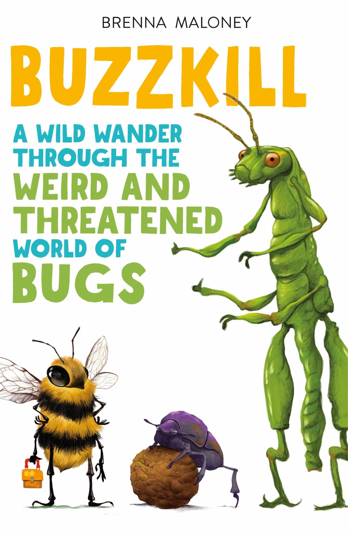 Buzzkill : A Wild Wander Through the Weird and Threatened World of Bugs Cover Image