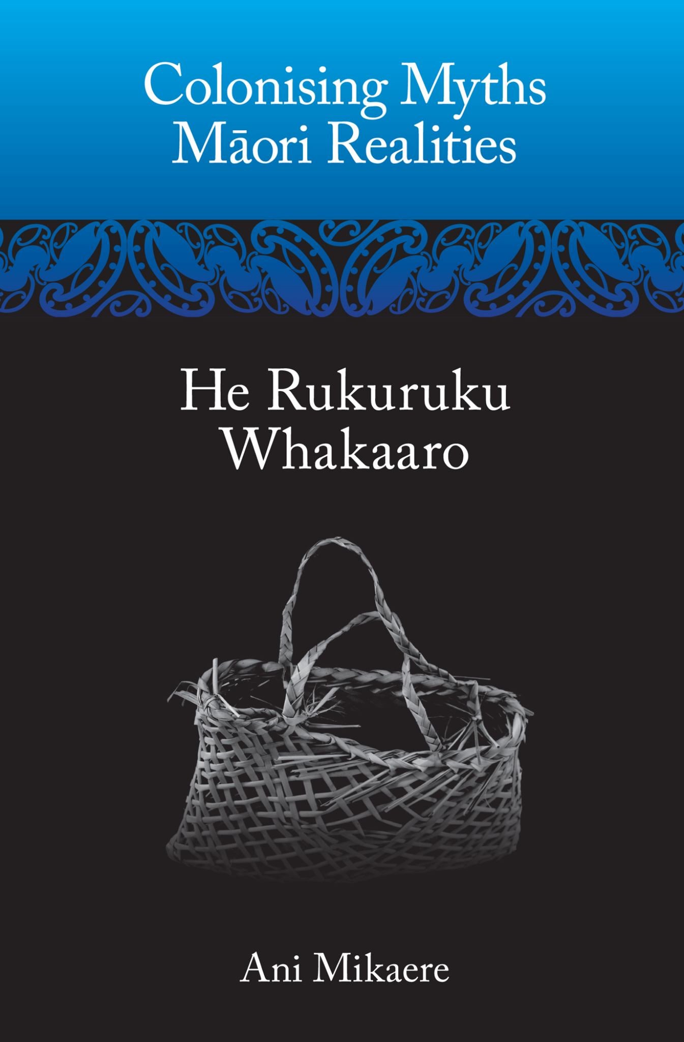 Colonising Myths : Maori Realities He Rukuruku Whakaaro Cover Image