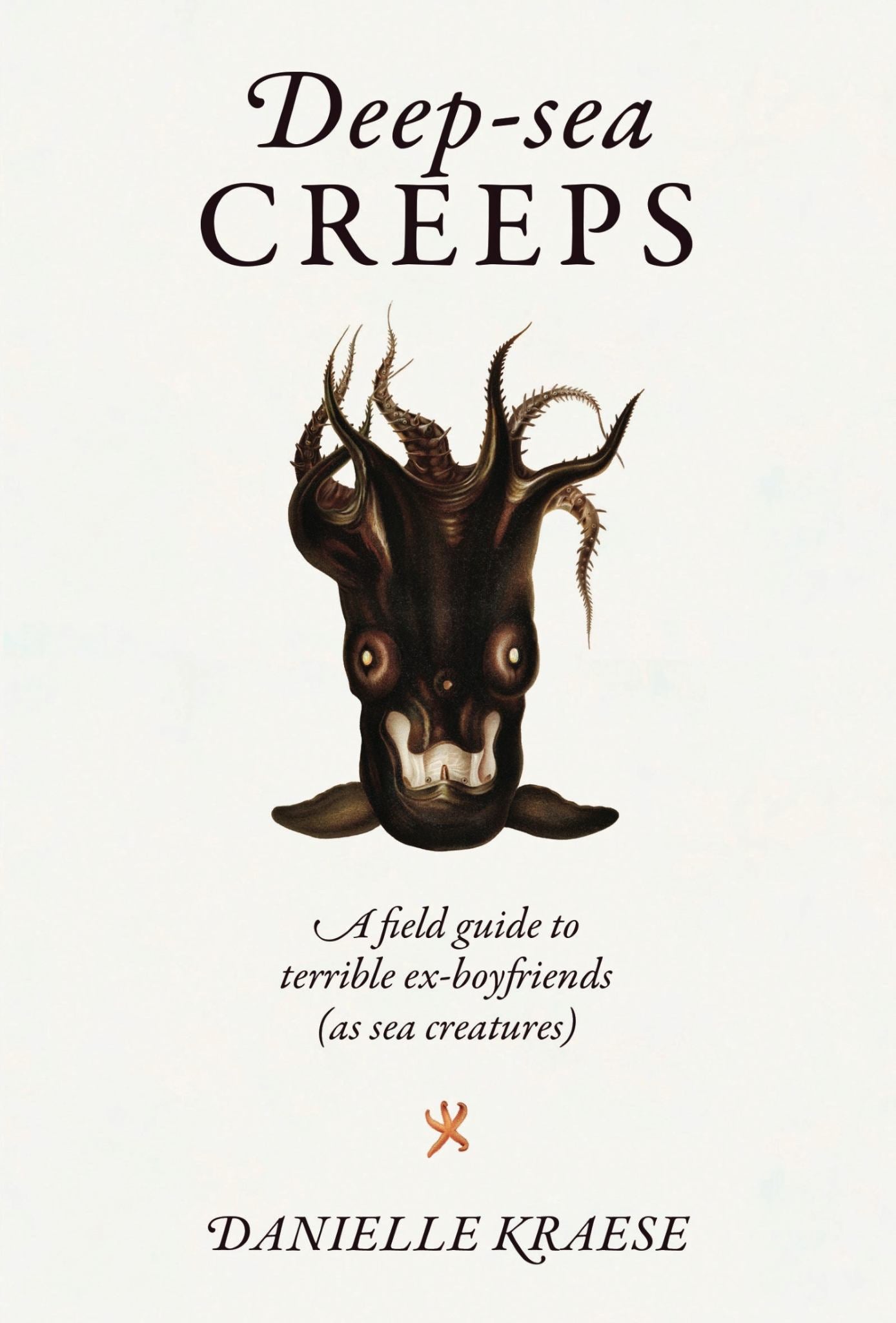 Deep-Sea Creeps : A Field Guide to Terrible Ex-Boyfriends (as Sea Creatures) Cover Image
