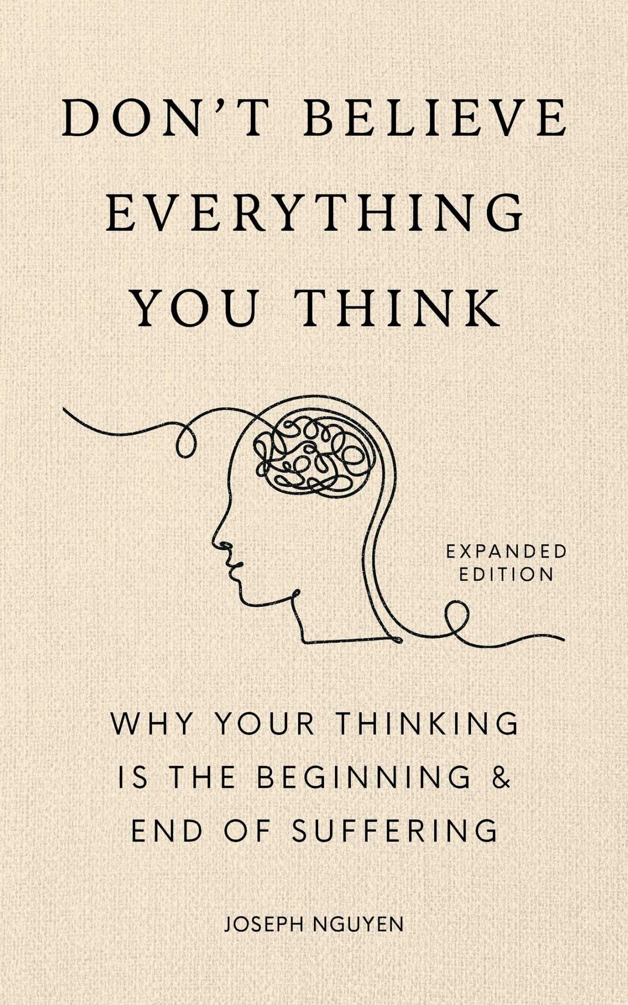 Don't Believe Everything You Think (Expanded Edition) Why Your Thinking Is the Beginning & End of Suffering Cover Image