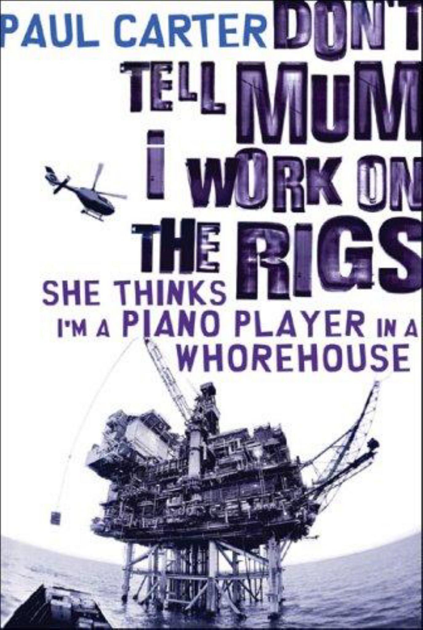 Don't Tell Mum I Work on the Rigs, She Thinks I'm a Piano Player in a Whorehouse Cover Image
