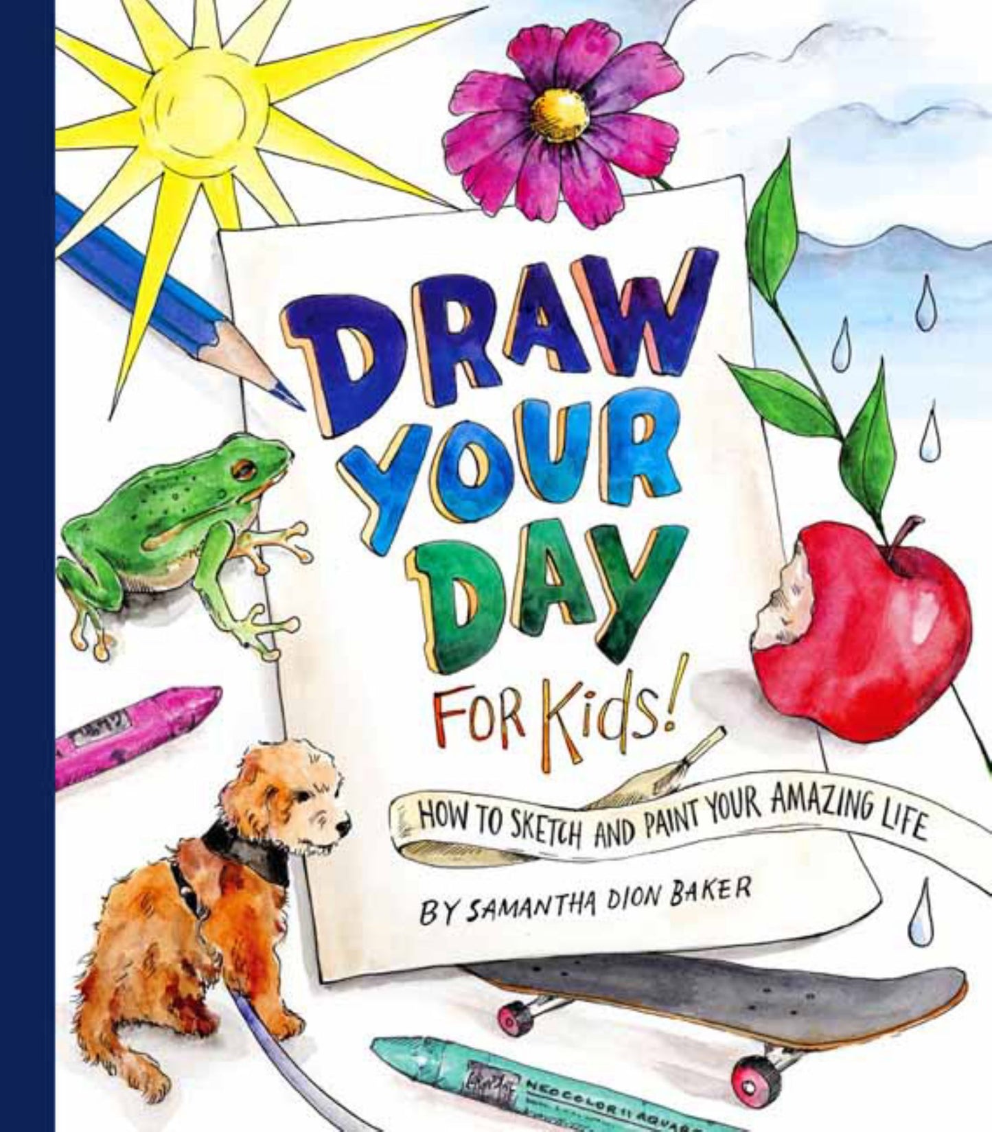 Draw Your Day for Kids! How to Sketch & Paint Your Amazing Life Cover Image
