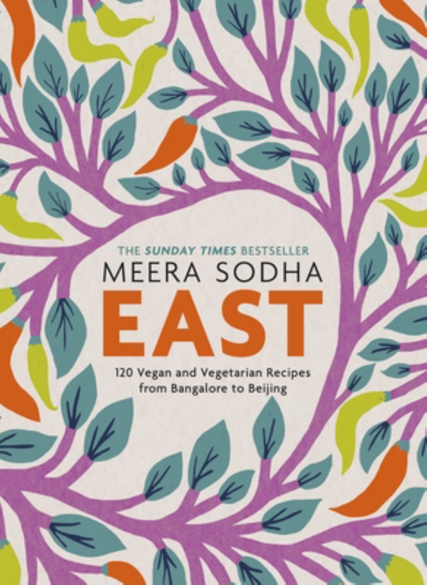 East: 120 Vegetarian & Vegan Recipes from Bangalore to Beijing Cover Image