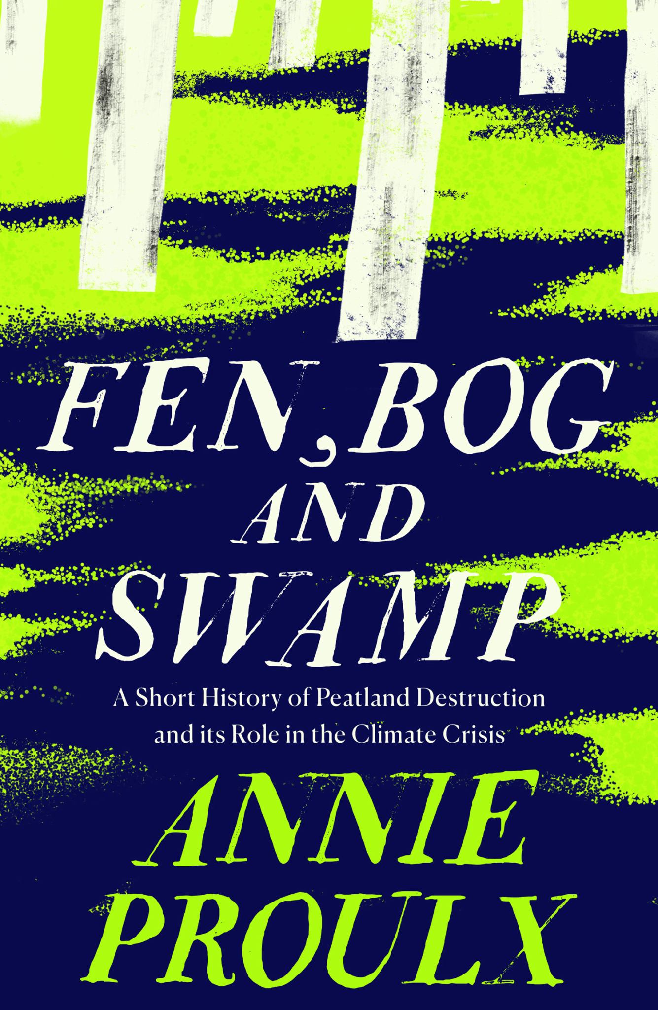 Fen, Bog & Swamp A Short History of Peatland Destruction & Its Role in the Climate Crisis Cover Image