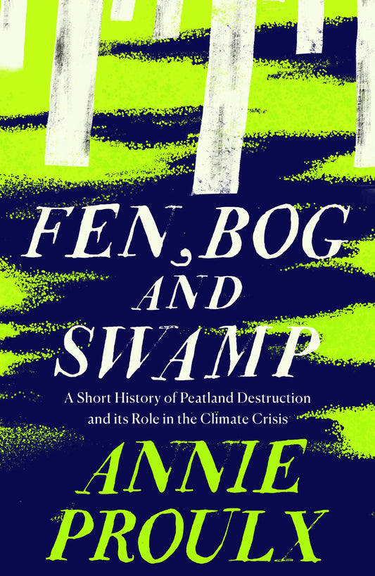 Fen, Bog & Swamp A Short History of Peatland Destruction & Its Role in the Climate Crisis Cover Image