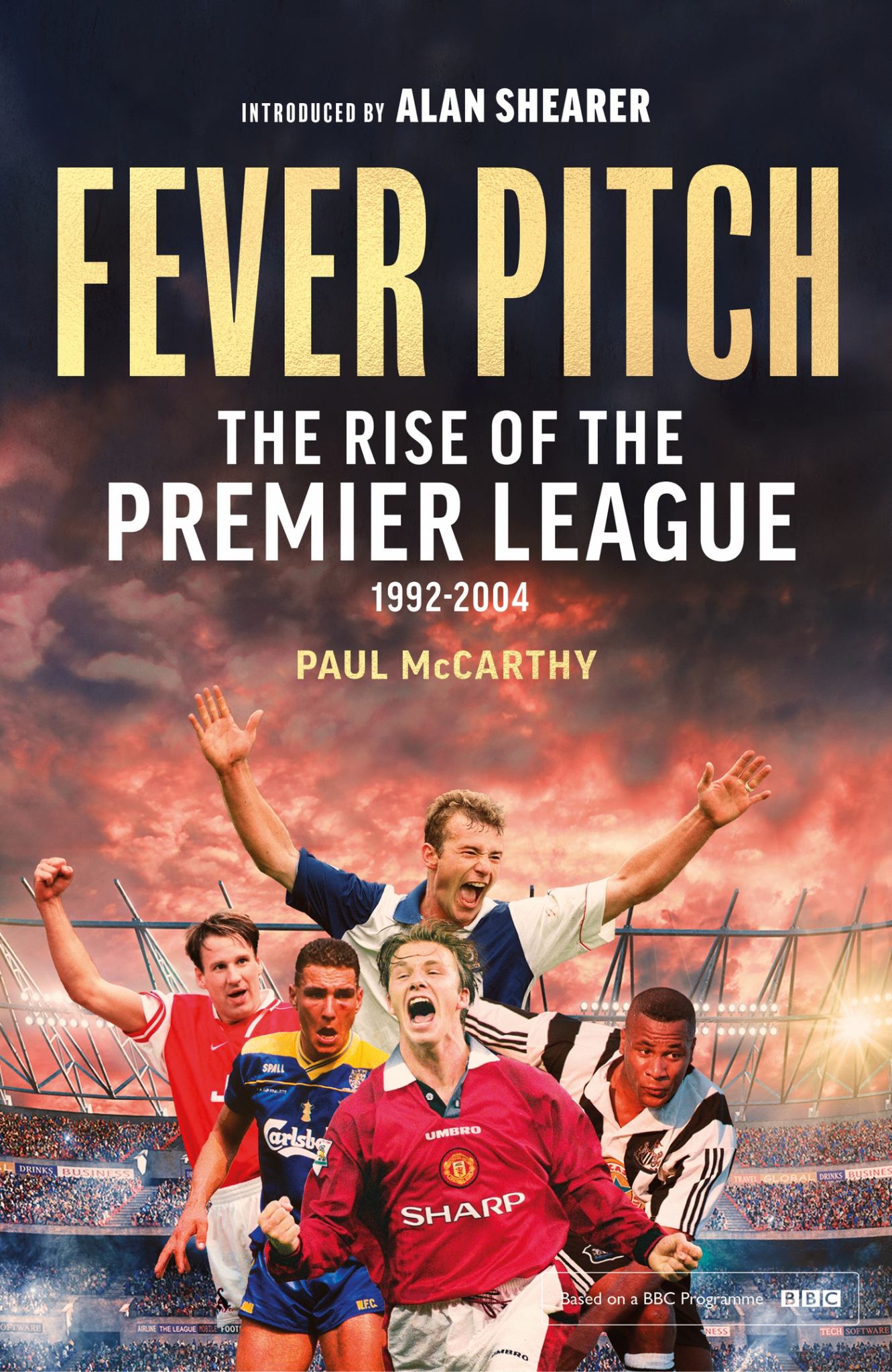 Fever Pitch: the Rise of the Premier League Cover Image