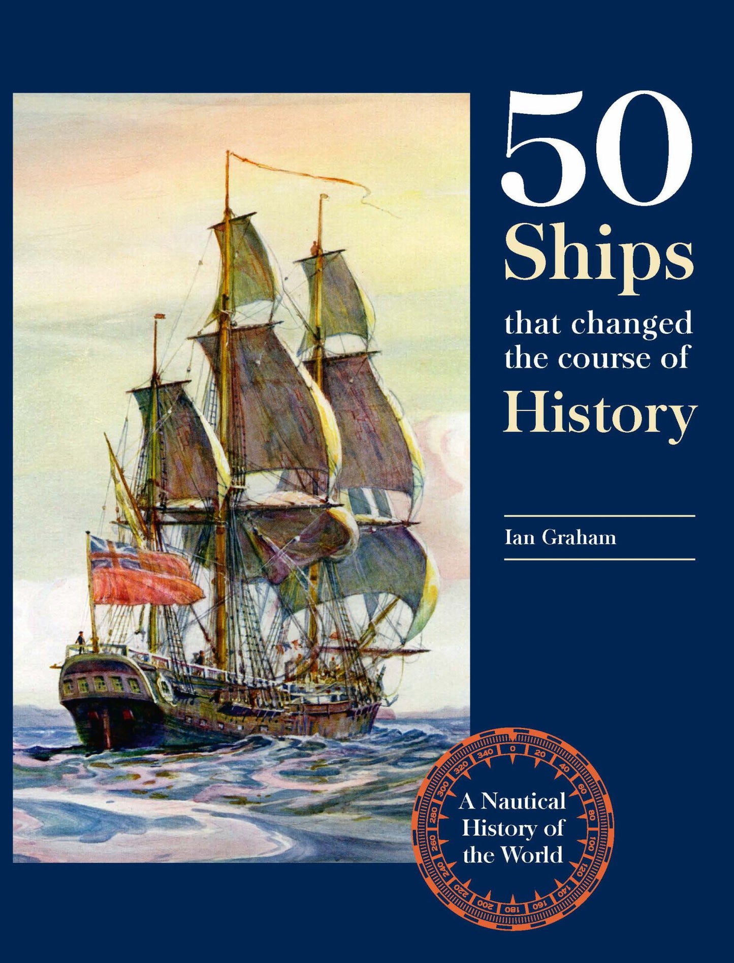 Fifty Ships That Changed the Course of History A Nautical History of the World Cover Image