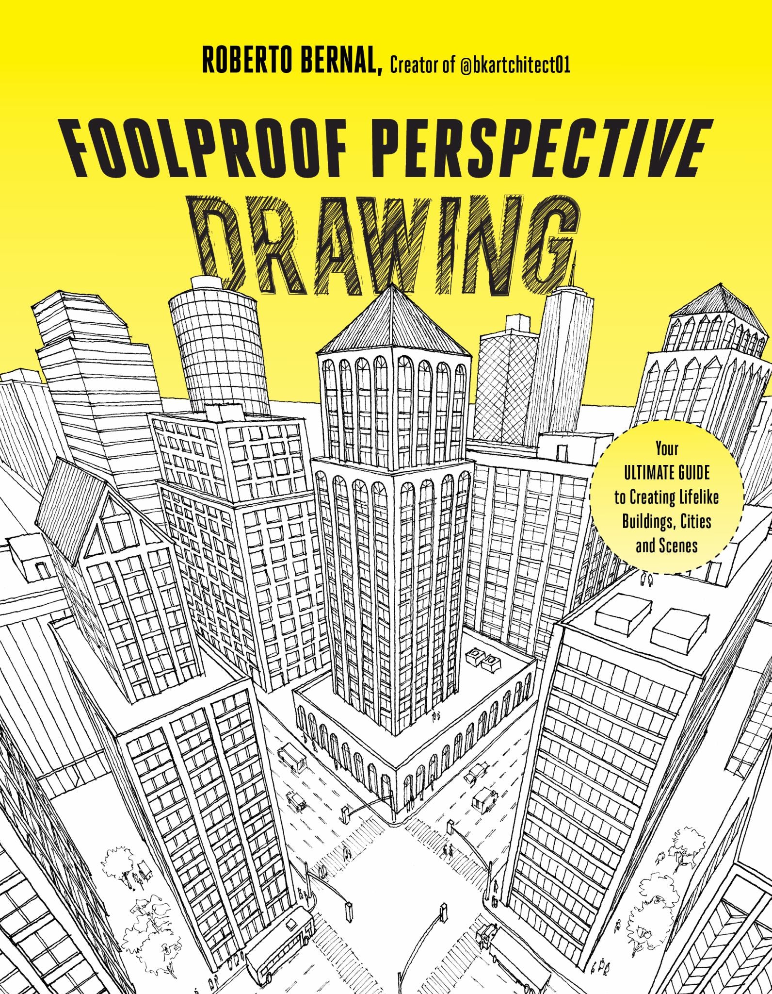 Foolproof Perspective Drawing Your Ultimate Guide to Creating Lifelike Buildings, Cities and Scenes Cover Image