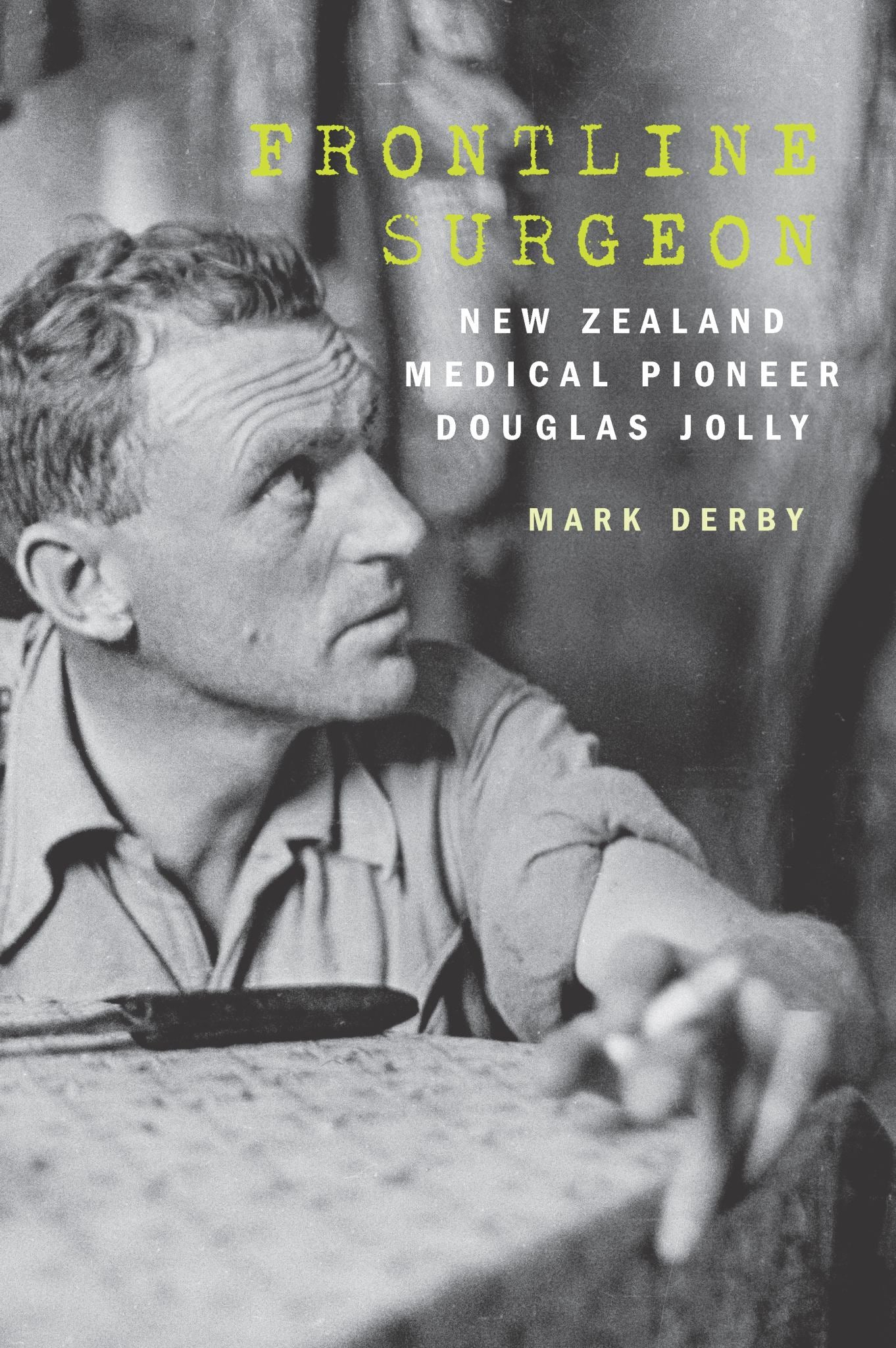 Frontline Surgeon New Zealand Medical Pioneer Douglas Jolly Cover Image