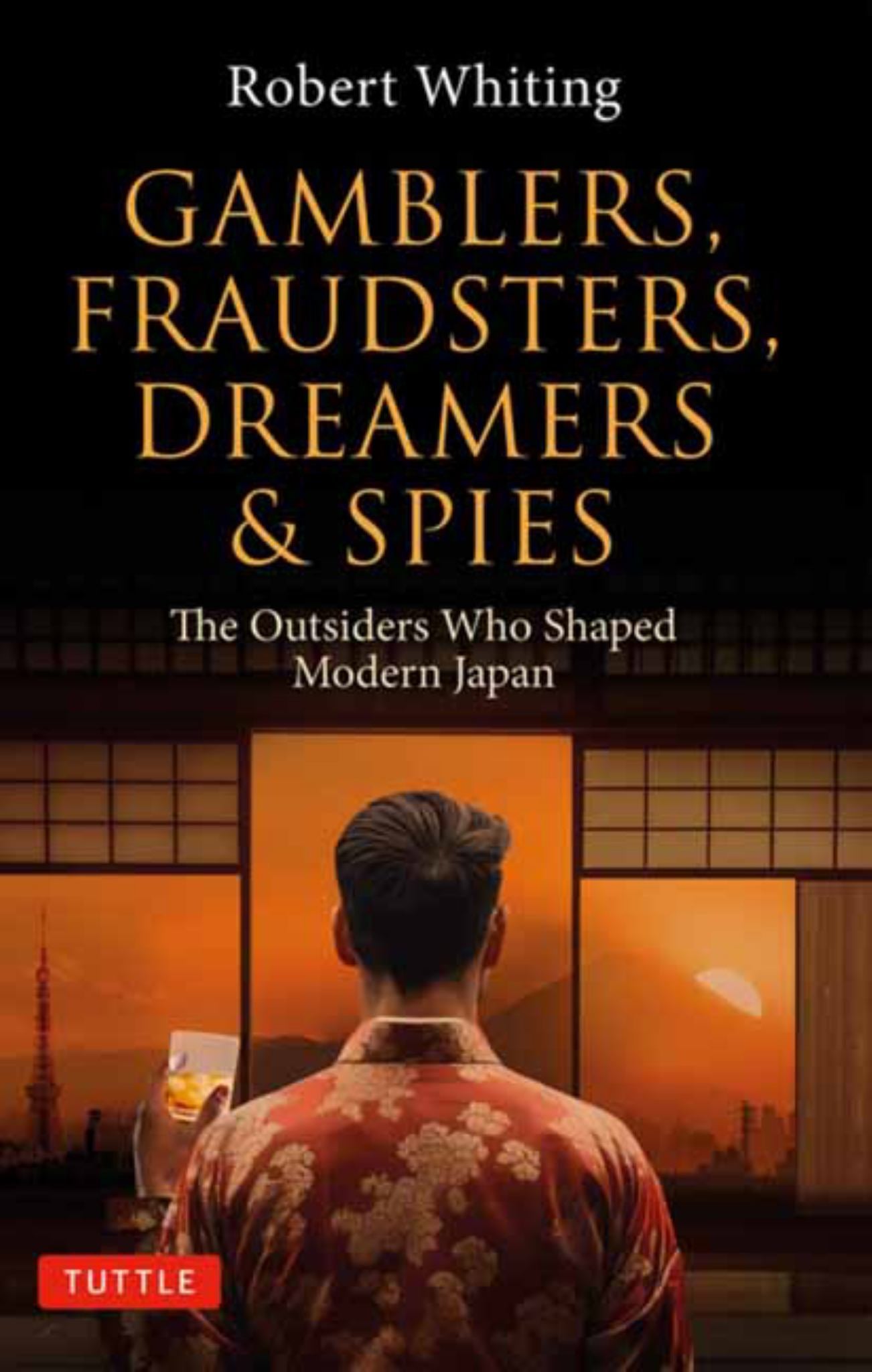 Gamblers, Fraudsters, Dreamers & Spies The Outsiders Who Shaped Modern Japan Cover Image