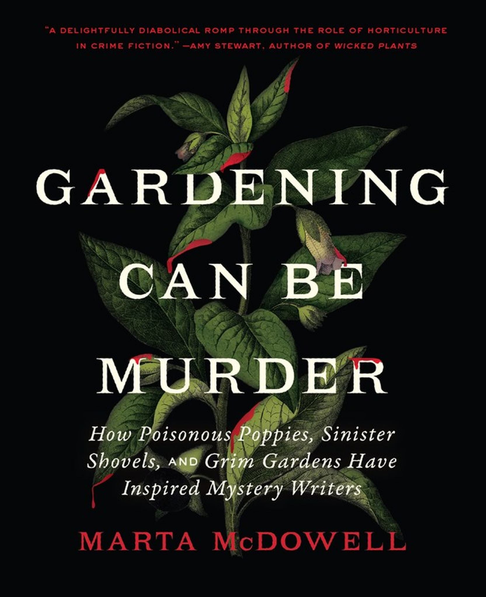 Gardening Can Be Murder How Poisonous Poppies, Sinister Shovels, & Grim Gardens Have Inspired Mystery Writers Cover Image