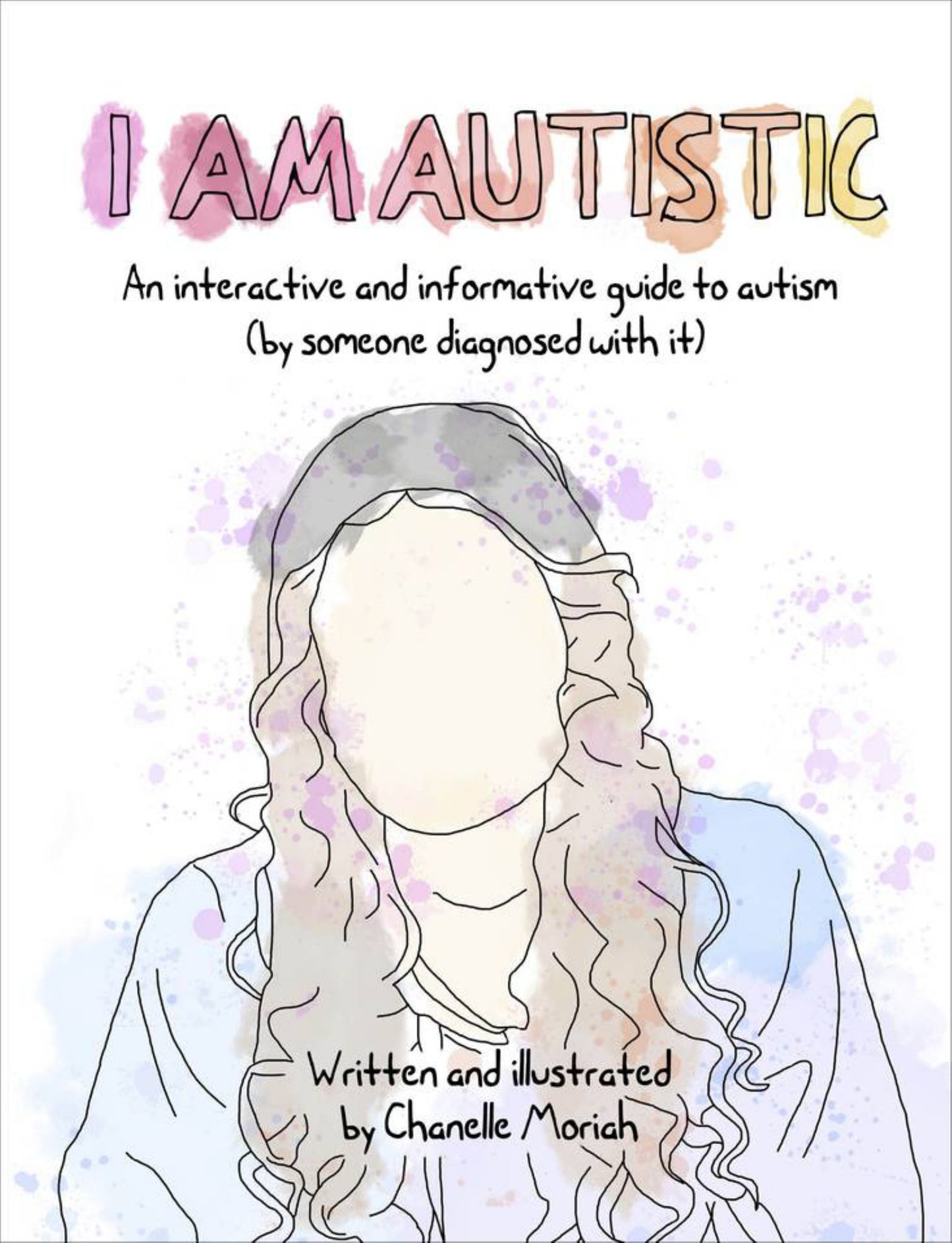 I Am Autistic : An Interactive and Informative Guide to Autism (by Someone Diagnosed With It) Cover Image