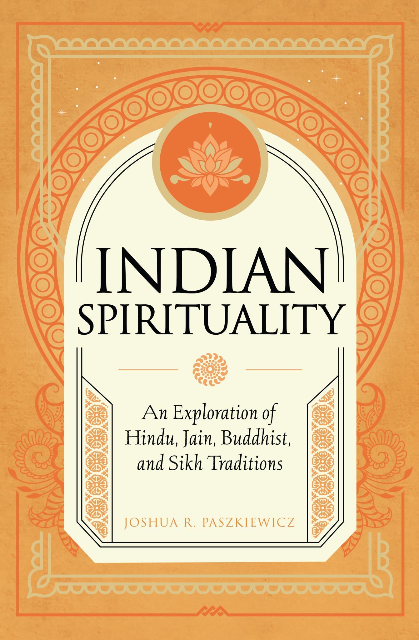 Indian Spirituality : An Exploration of Hindu, Jain, Buddhist, and Sikh Traditions Cover Image