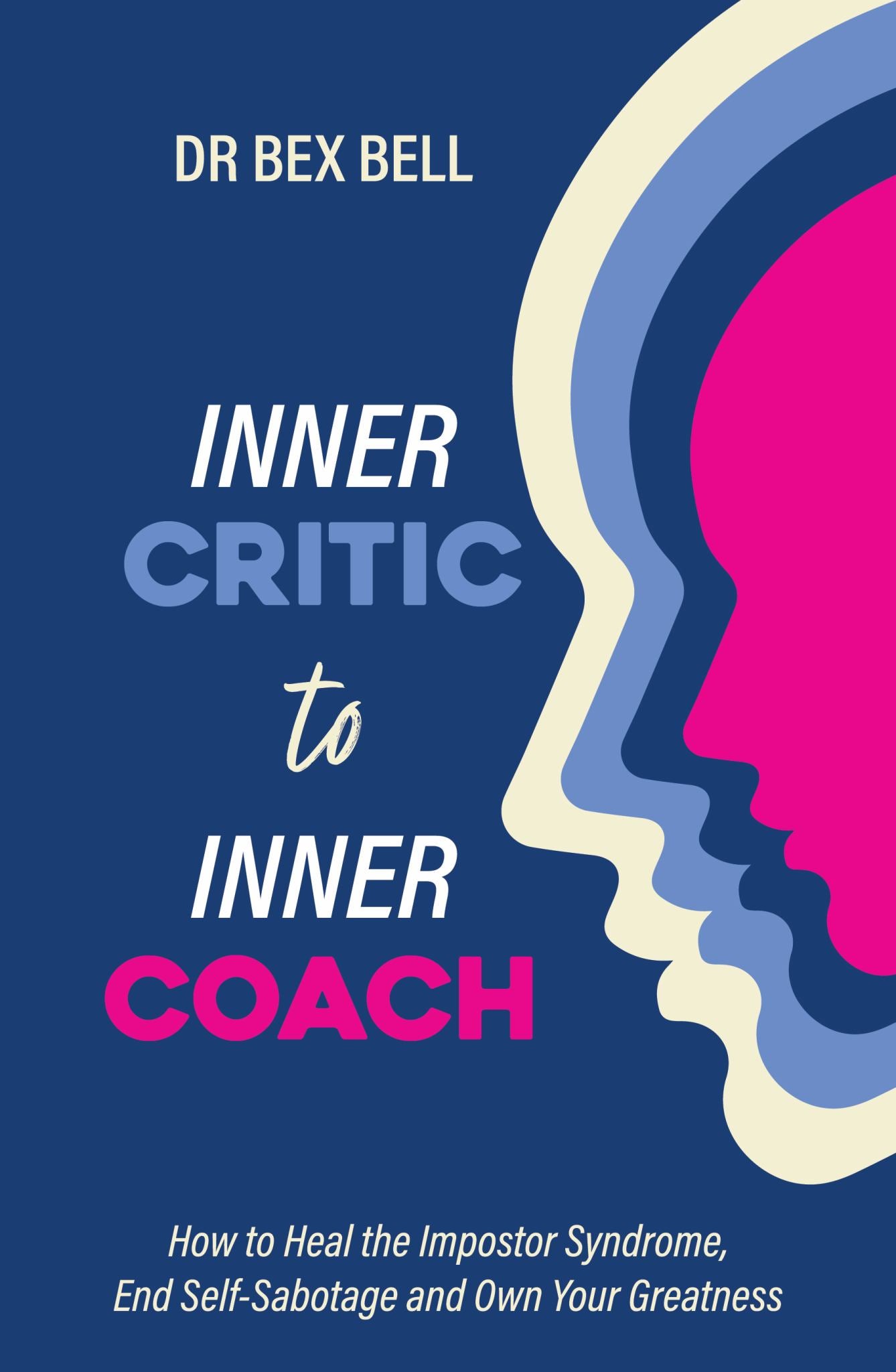 Inner Critic to Inner Coach : How to Heal the Impostor Syndrome, End Self-Sabotage, and Own Your Greatness Cover Image