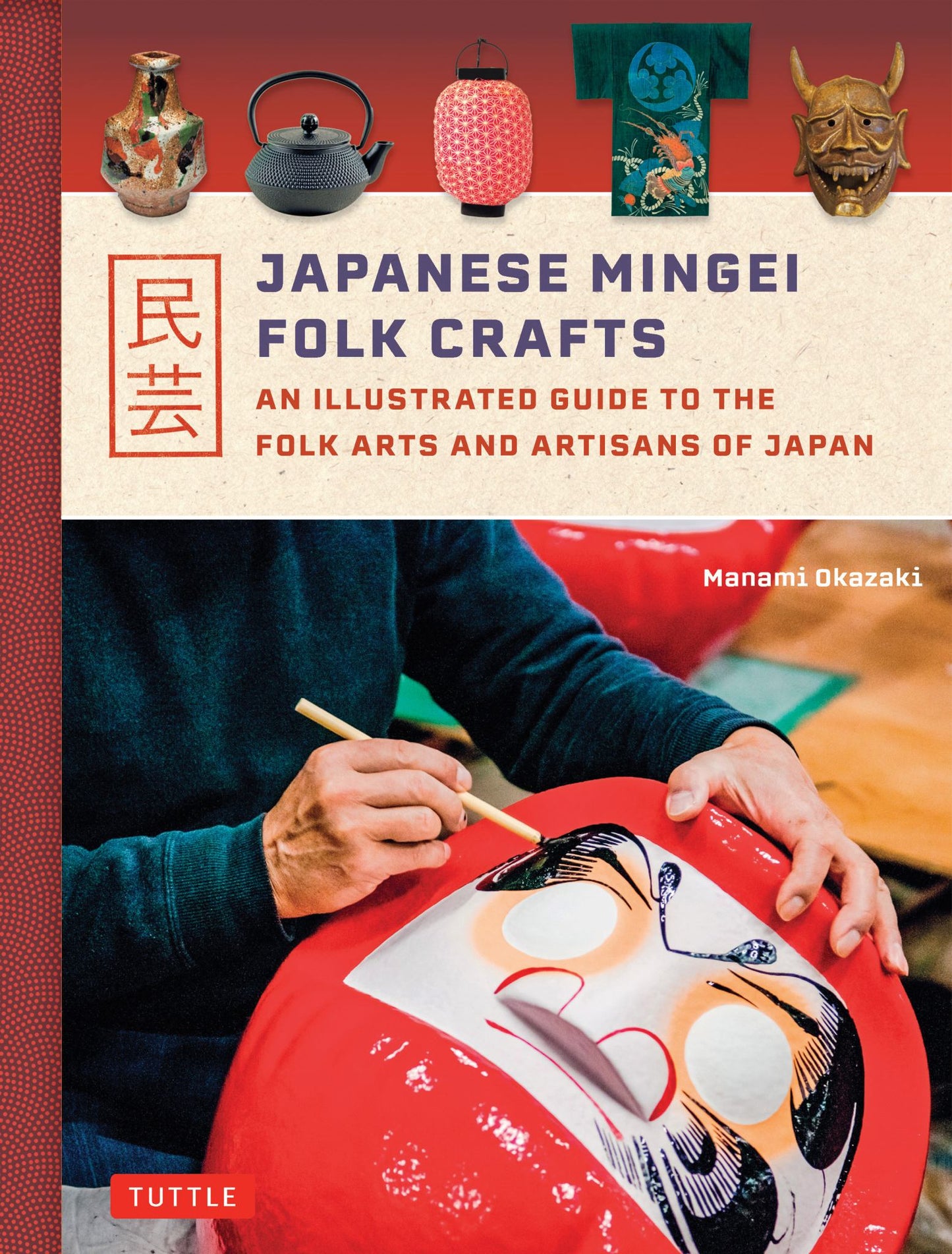 Japanese Mingei Folk Crafts An Illustrated Guide to the Folk Arts & Artisans of Japan Cover Image