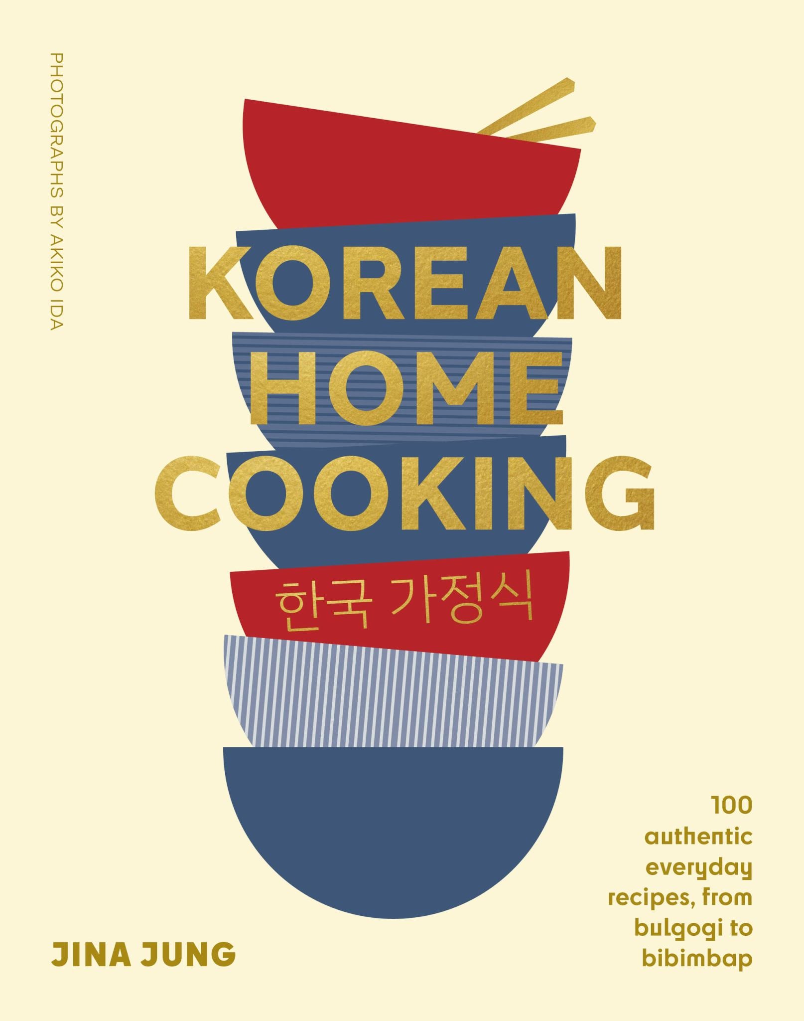 Korean Home Cooking 100 Authentic Everyday Recipes, from Bulgogi to Bibimbap Cover Image