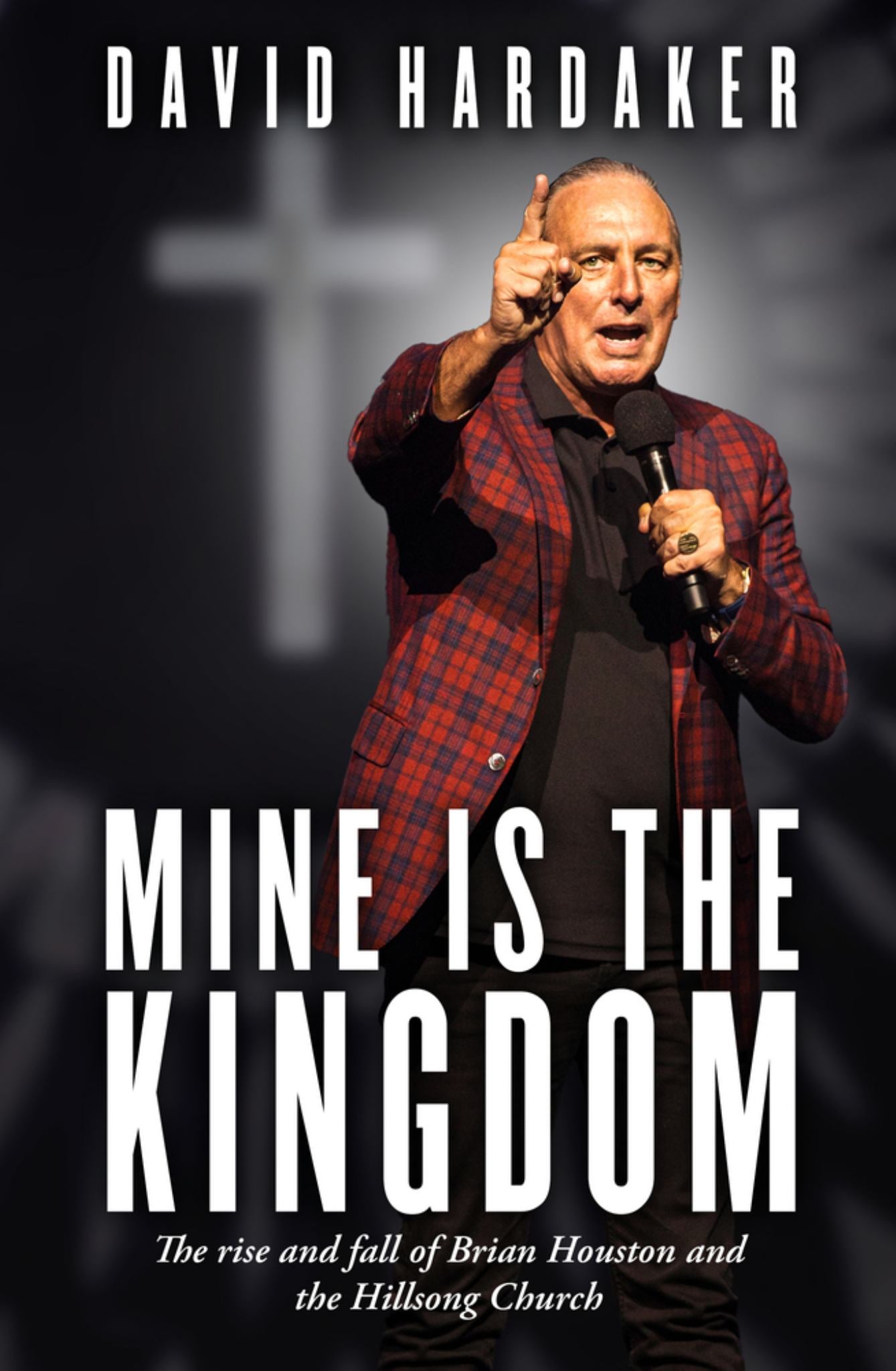 Mine Is the Kingdom : The Rise and Fall of Brian Houston and the Hillsong Church Cover Image