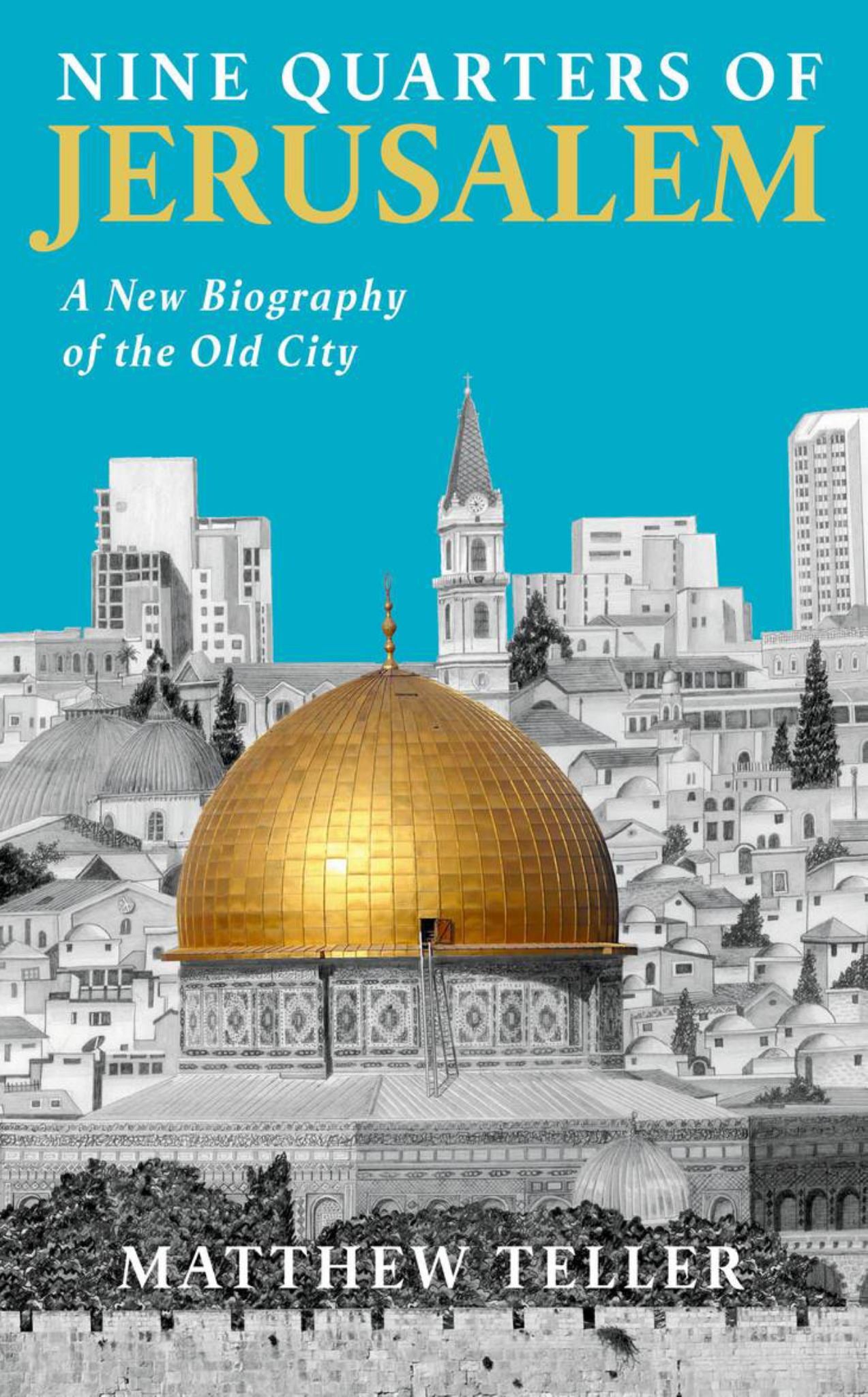 Nine Quarters of Jerusalem : a New Biography of the Old City Cover Image