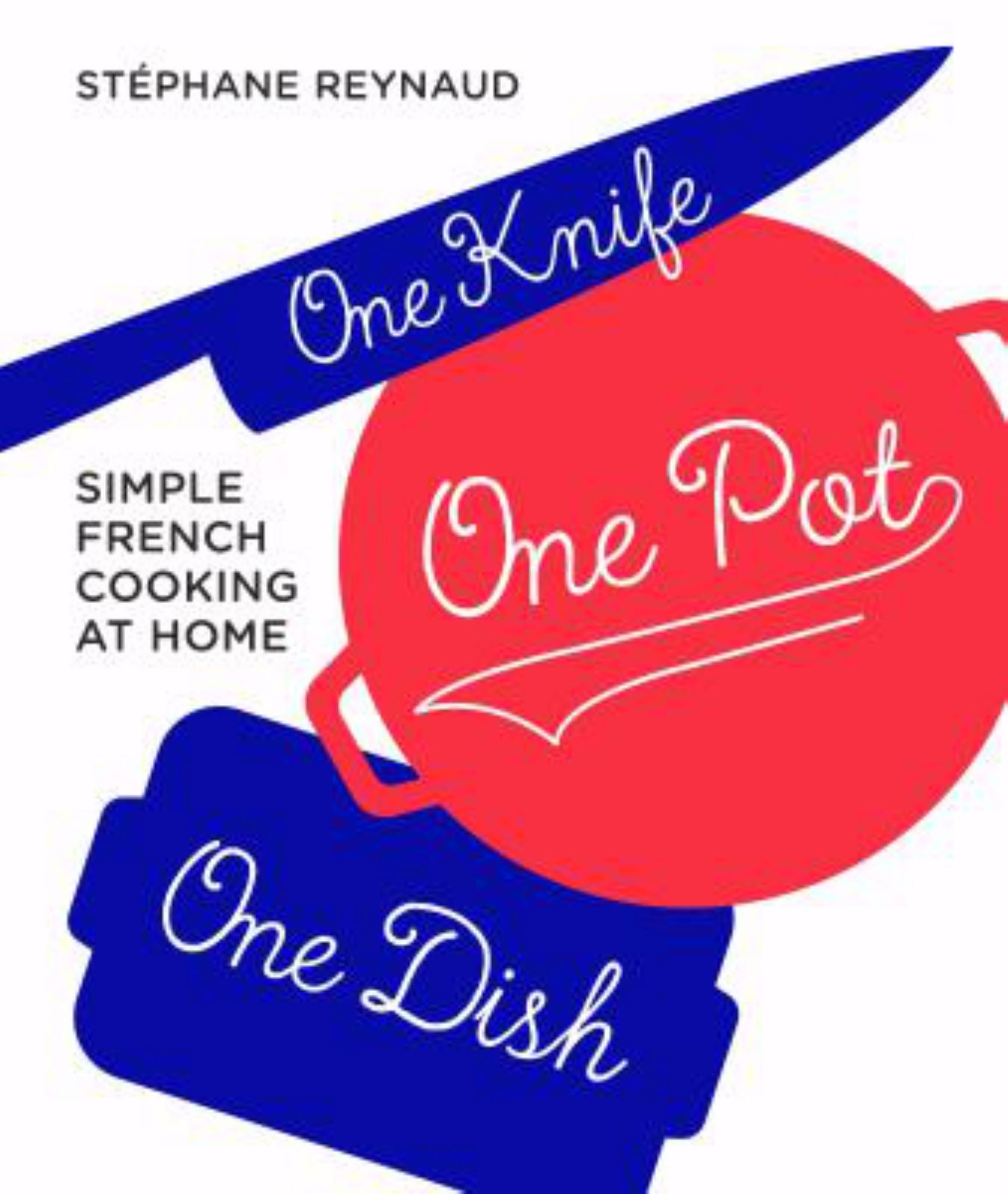 One Knife, One Pot, One Dish: Simple French Cooking at Home Cover Image
