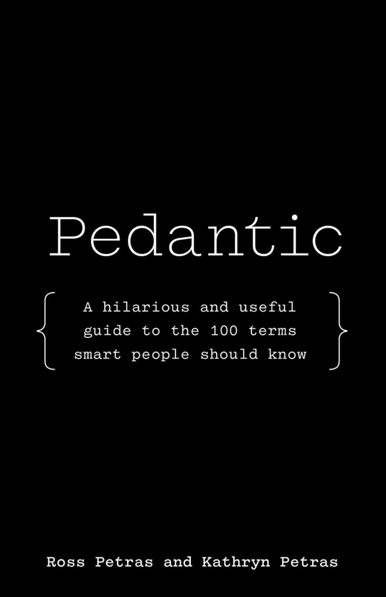 Pedantic: A Hilarious & Useful Guide to the 100 Terms Smart People Should Know Cover Image